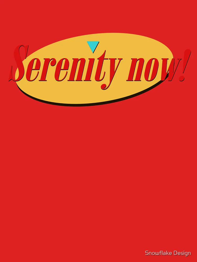 Serenity Now! Classic T-Shirt