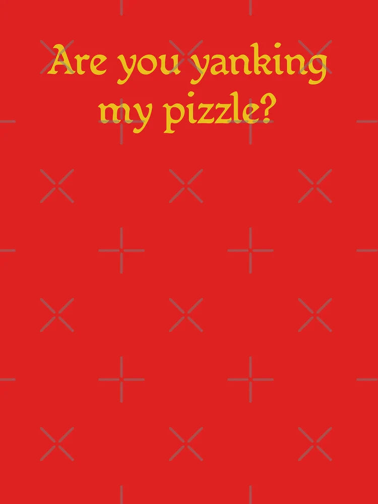 Are you yanking my pizzle? Classic T-Shirt