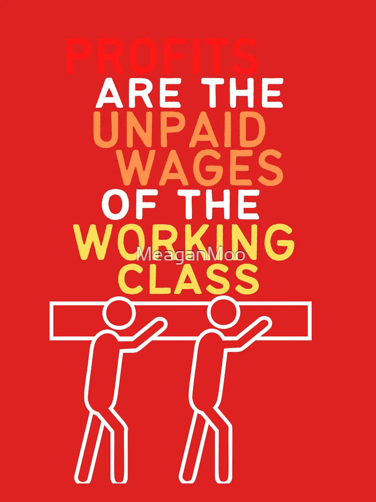 Profits Are The Unpaid Wages Of The Working Class Classic T-Shirt
