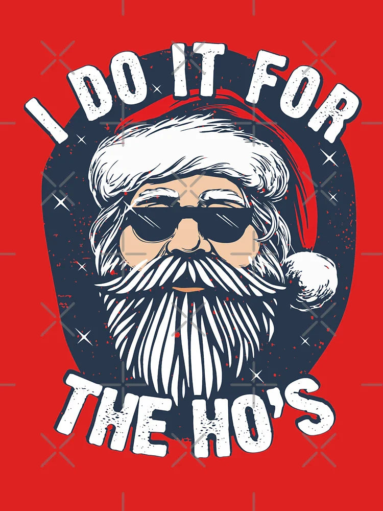 I do it for the Hos Funny Christmas joke from Bad Santa Classic T-Shirt