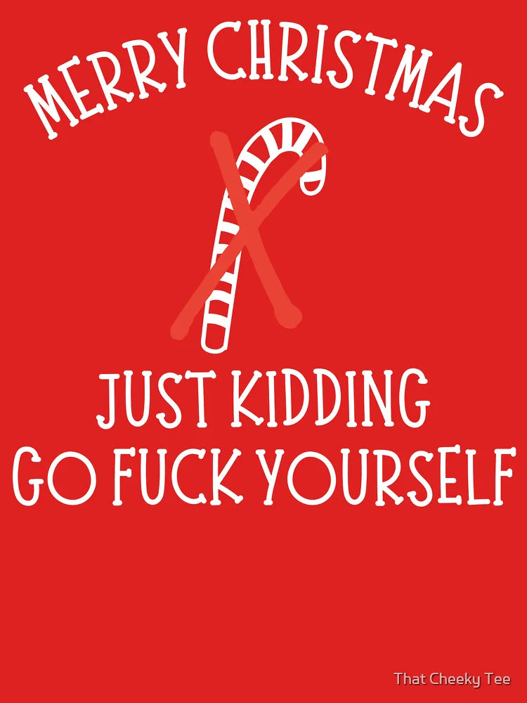 Christmas Humor. Rude, Offensive, Inappropriate Christmas Card. Merry Christmas, Just Kidding Go Fuck Yourself Classic T-Shirt