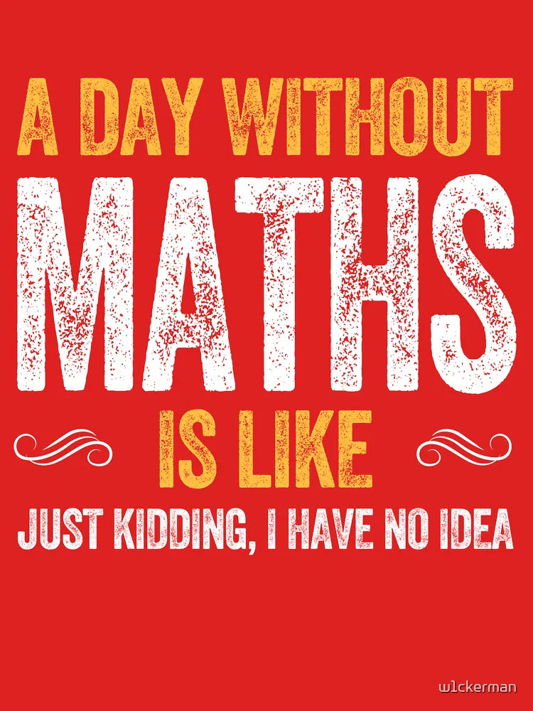 A DAY WITHOUT MATHS IS LIKE funny maths  Classic T-Shirt