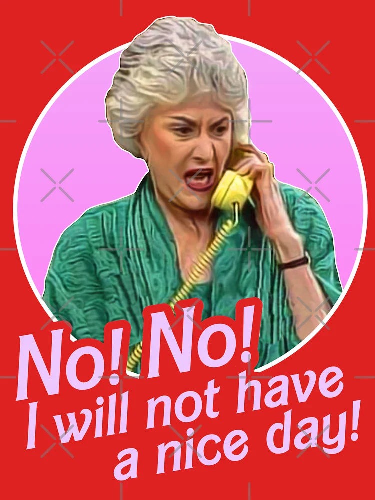 Dorothy Zbornak No I Will Not Have a Nice Day! Classic T-Shirt