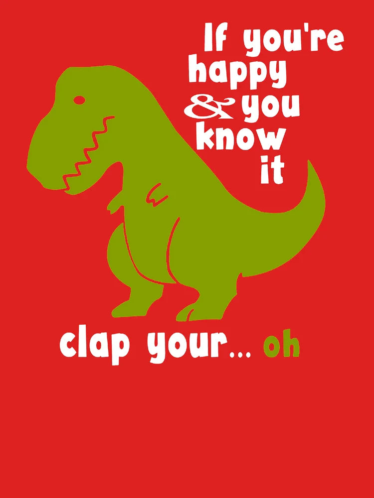 Funny T-Rex - If You're Happy and You Know It Clap Your Oh Classic T-Shirt