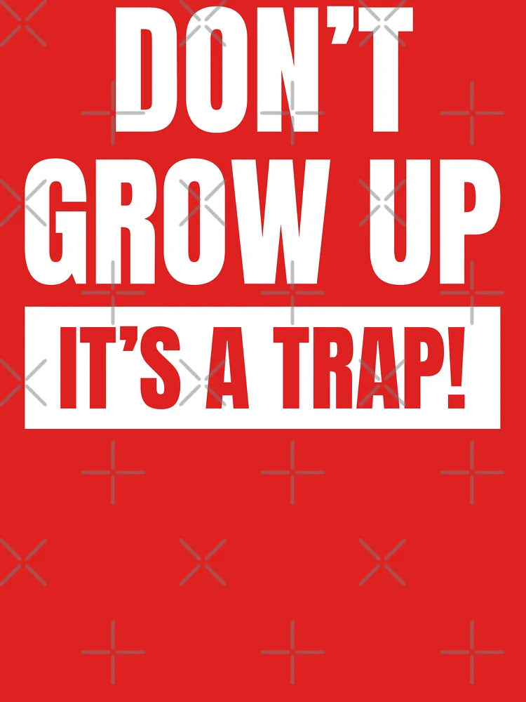 Don't grow up, it's a trap! Classic T-Shirt
