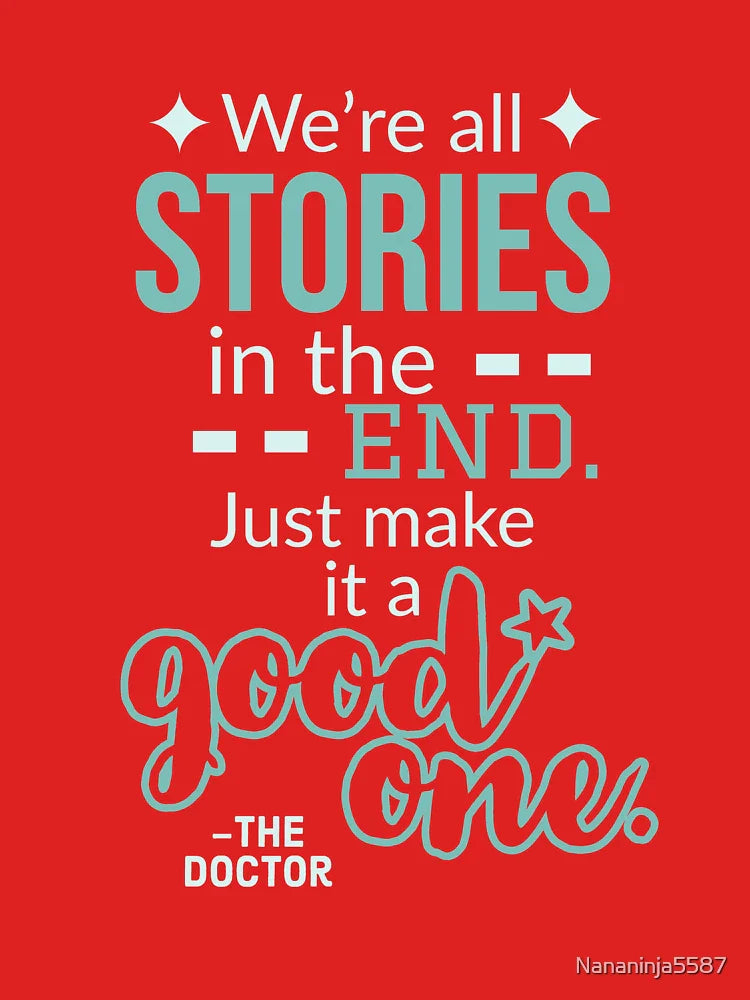 We're All Stories in the End. Just Make it a Good One. Classic T-Shirt