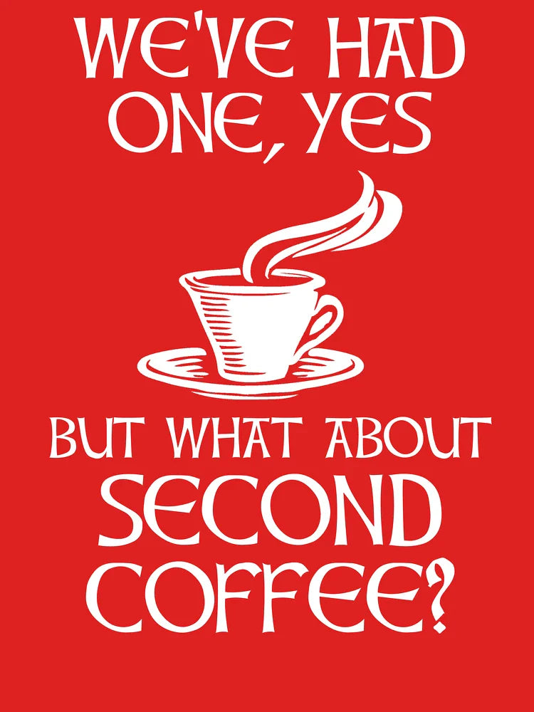 We've Had One, Yes - But What About Second Coffee? Classic T-Shirt