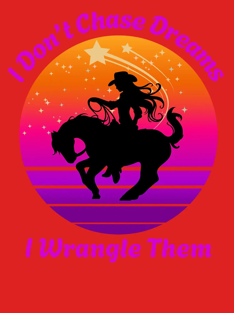 I Don't Chase Dreams I Wrangle Them Classic T-Shirt