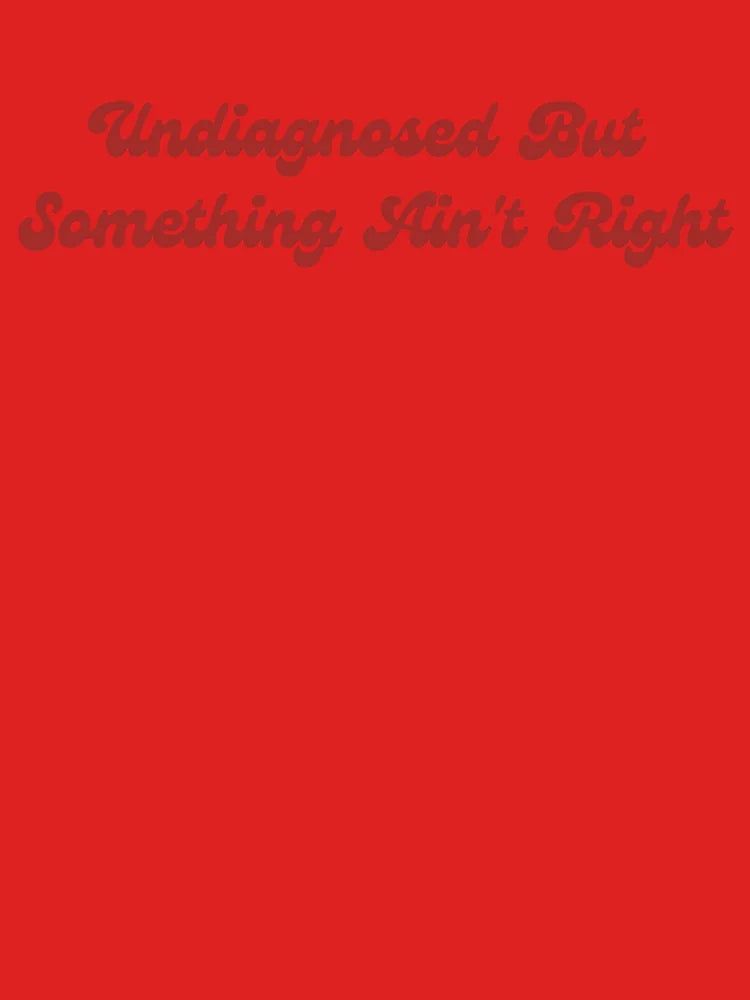 Undiagnosed But Something Ainâ€™t Right Funny Relatable Mental Health Graphic Classic T-Shirt