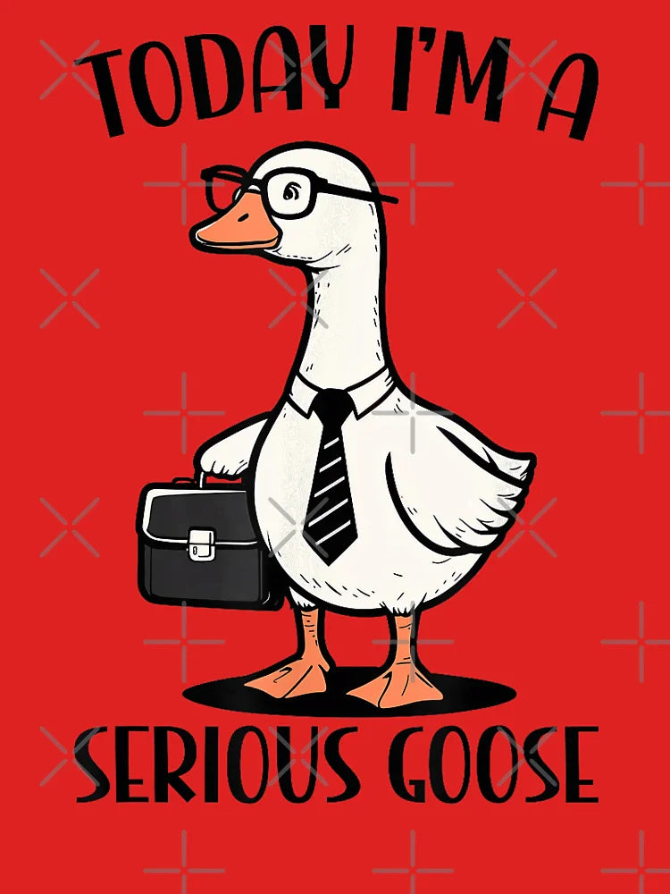 Today I'm A Serious Goose Silly Goose Classic T-Shirt