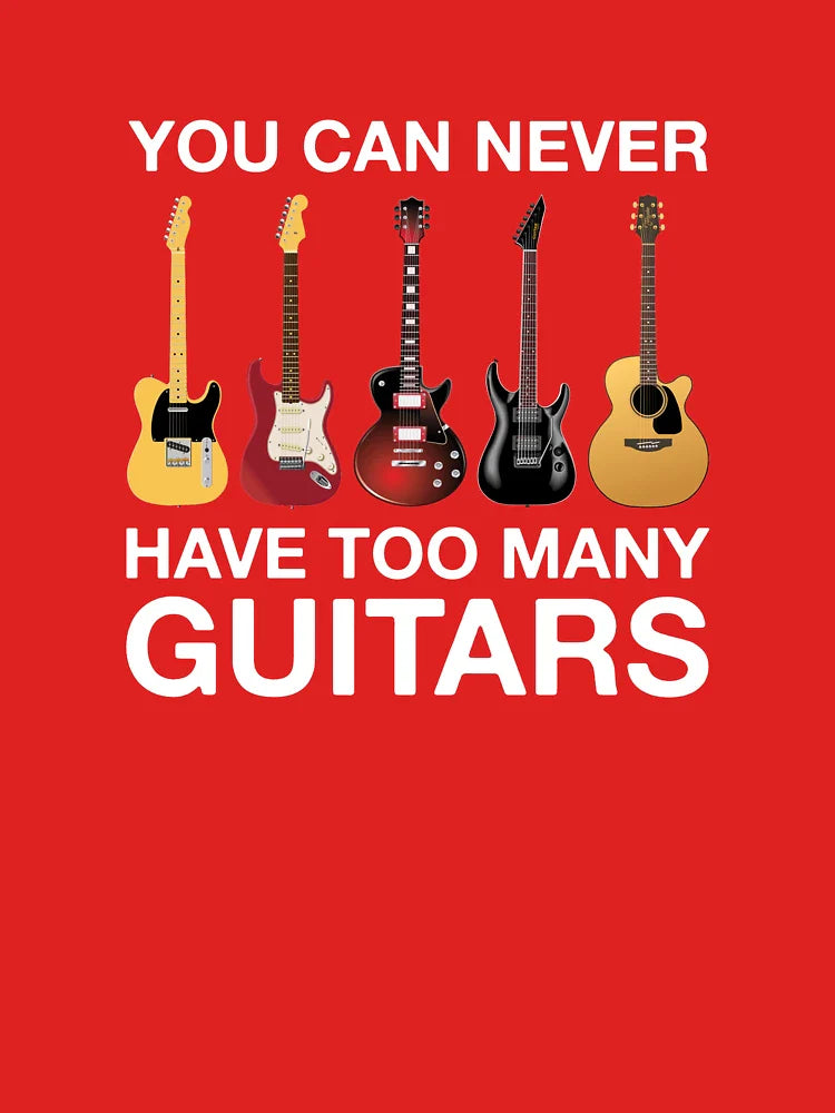You Can Never Have Too Many Guitars  Classic T-Shirt