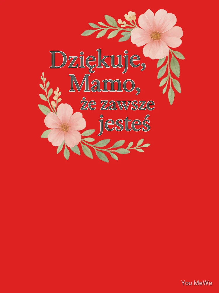 Dziękuję, Mamo, że zawsze jesteś – Kwiatowa Kartka z Podziękowaniem Classic T-Shirt