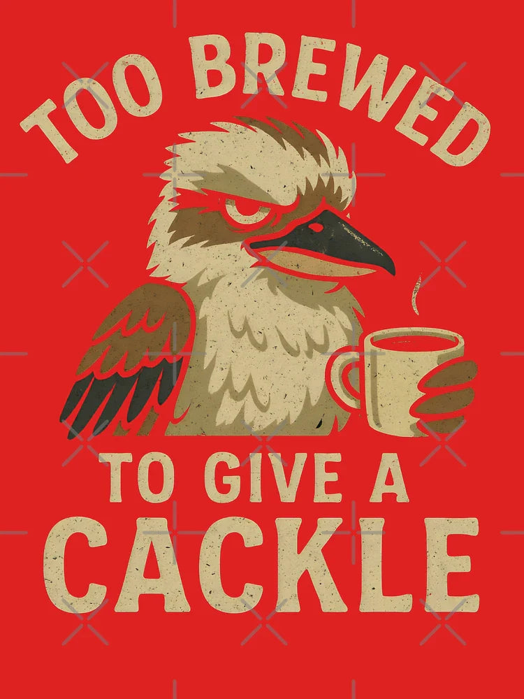 Too Brewed To Give A Cackle - Funny Kookaburra Classic T-Shirt