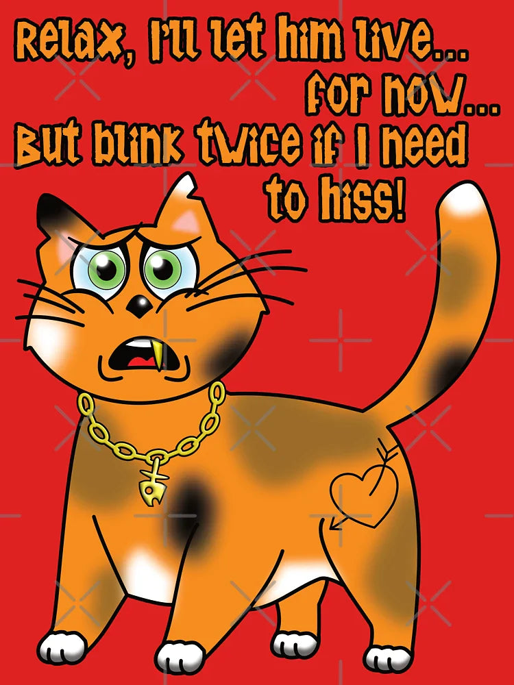Sarcastic Cat - Relax, I’ll let him live… for now... But blink twice if I need to hiss! Classic T-Shirt