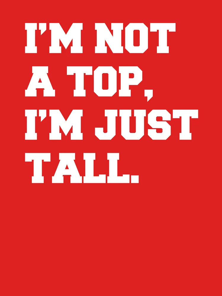 I Am Not a Top Iâ€™m Just Tall â€“ Funny LGBTQ+ Pride Quote Classic T-Shirt