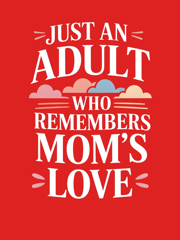 Just An Adult Who Remembers Mom's Love – Nostalgic Mother’s Day Tee Classic T-Shirt