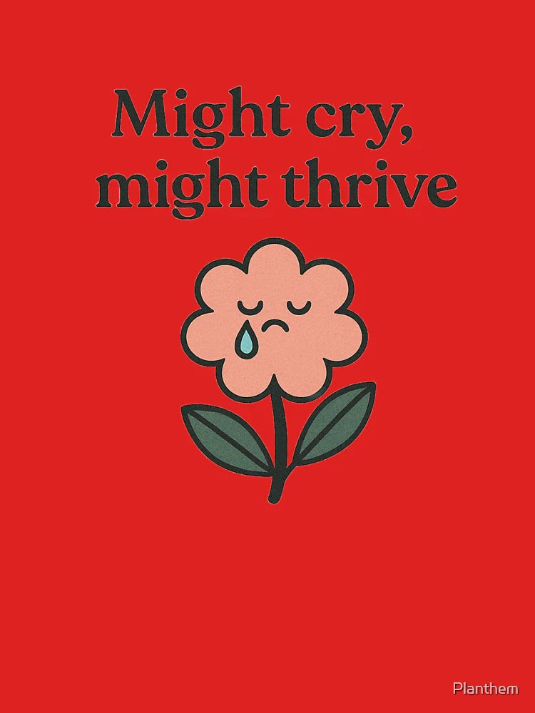 Might Cry, Might Thrive – Cute Emotional Flower Classic T-Shirt