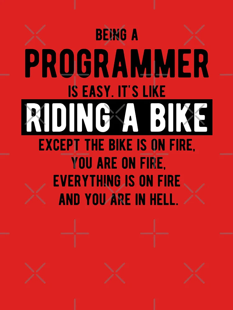 Being a programmer is easy. It's like riding a bike - Funny Programming Jokes - Light Color Classic T-Shirt