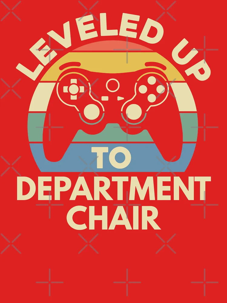 Leveled Up To Department Chair | Department Head | Department Chairperson | Chair Of The Department | Academic Chair | Faculty Chair | Program Chair Classic T-Shirt