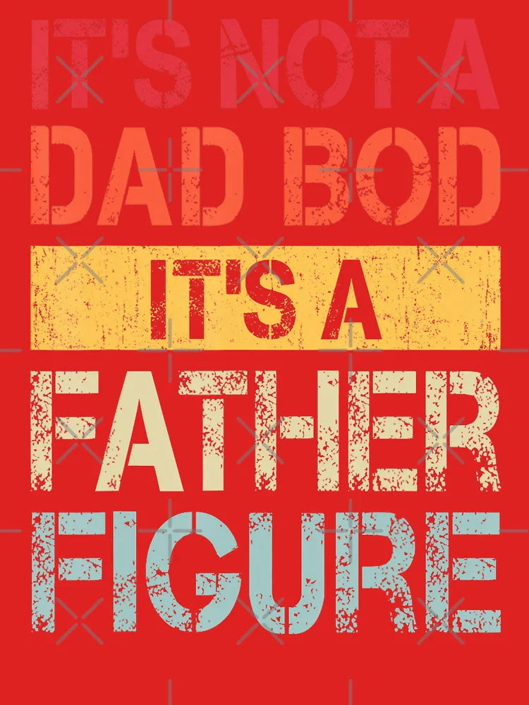 Its Not A Dad Bod Its A Father Figure Daddy Classic T-Shirt