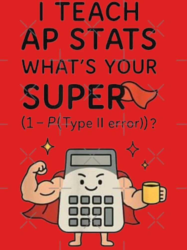 I Teach AP Stats: What's Your Super 1-P (Type II Error)? | Funny Statistics Teacher Design Classic T-Shirt