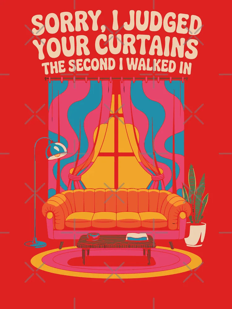 Sorry I Judged Your Curtains The Second I Walked In Design Critique Classic T-Shirt