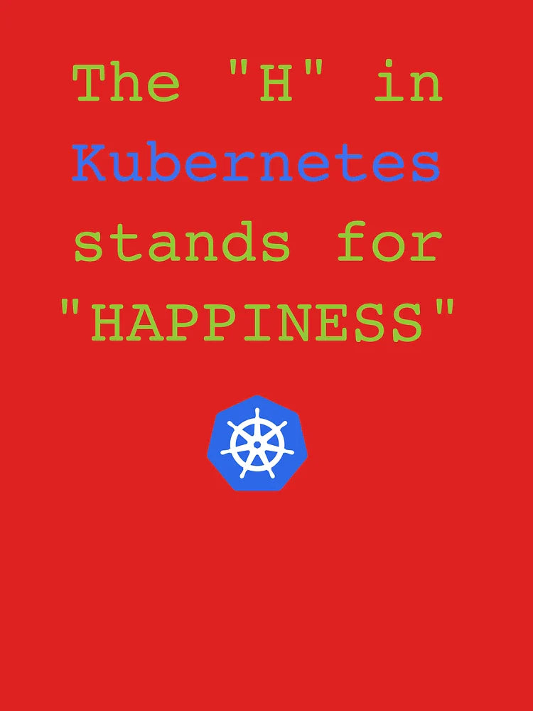 The "H" in Kubernetes stands for Happiness Classic T-Shirt