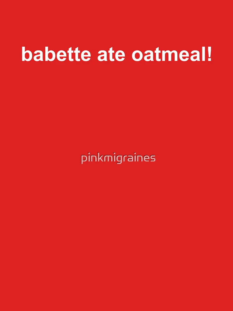 Babette ate oatmeal! Classic T-Shirt