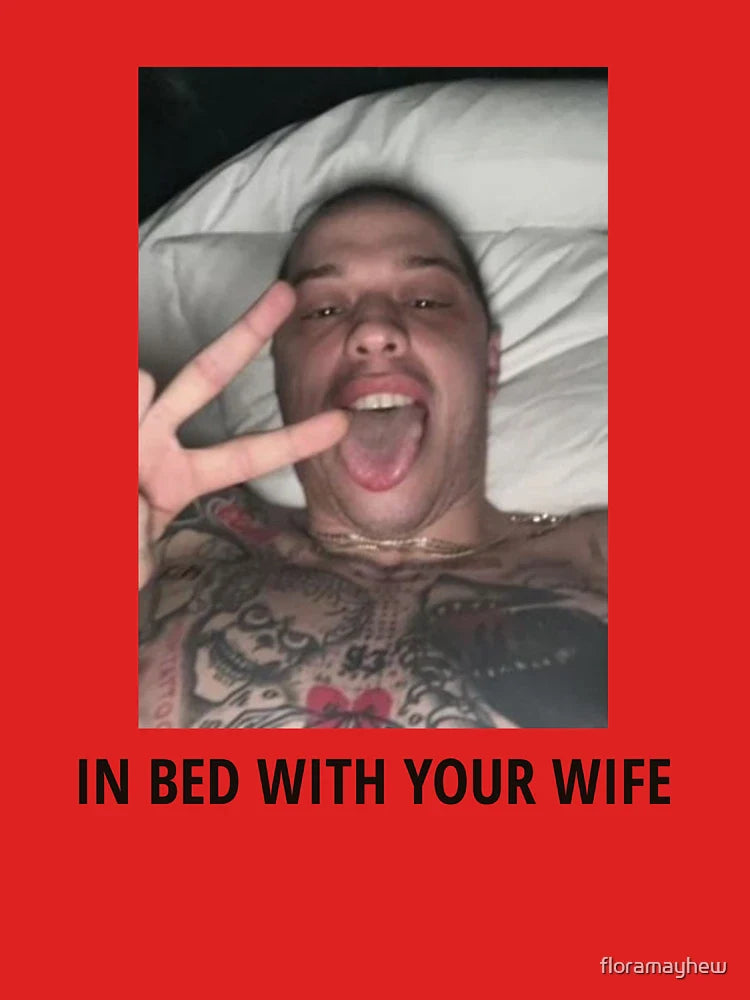 In Bed With Your Wife Pete Davidson Classic T-Shirt
