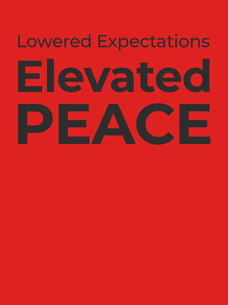 Lowered Expectations. Elevated Peace Classic T-Shirt