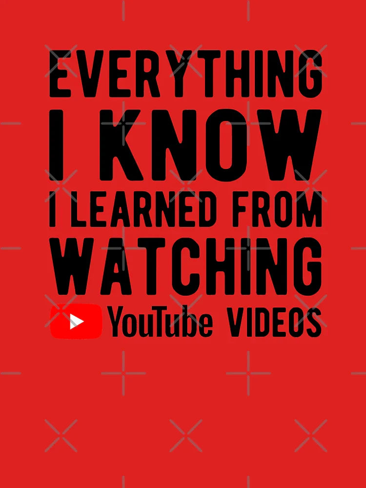 Everything I know I learned from YouTube videos Classic T-Shirt