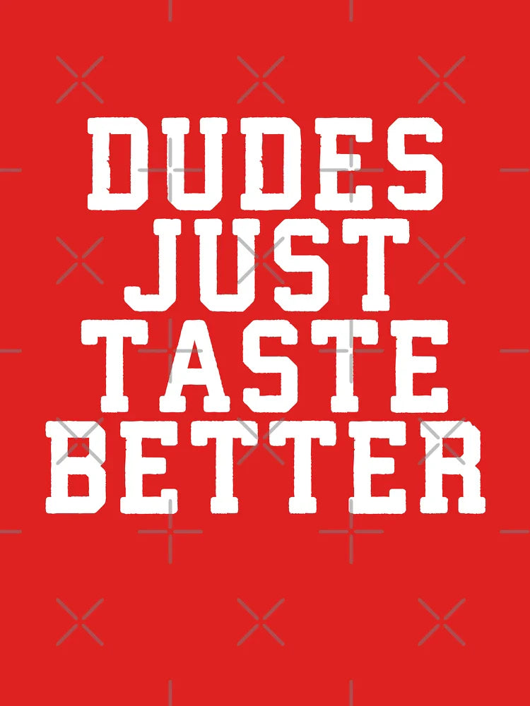Dudes Just Taste Better #2 Classic T-Shirt
