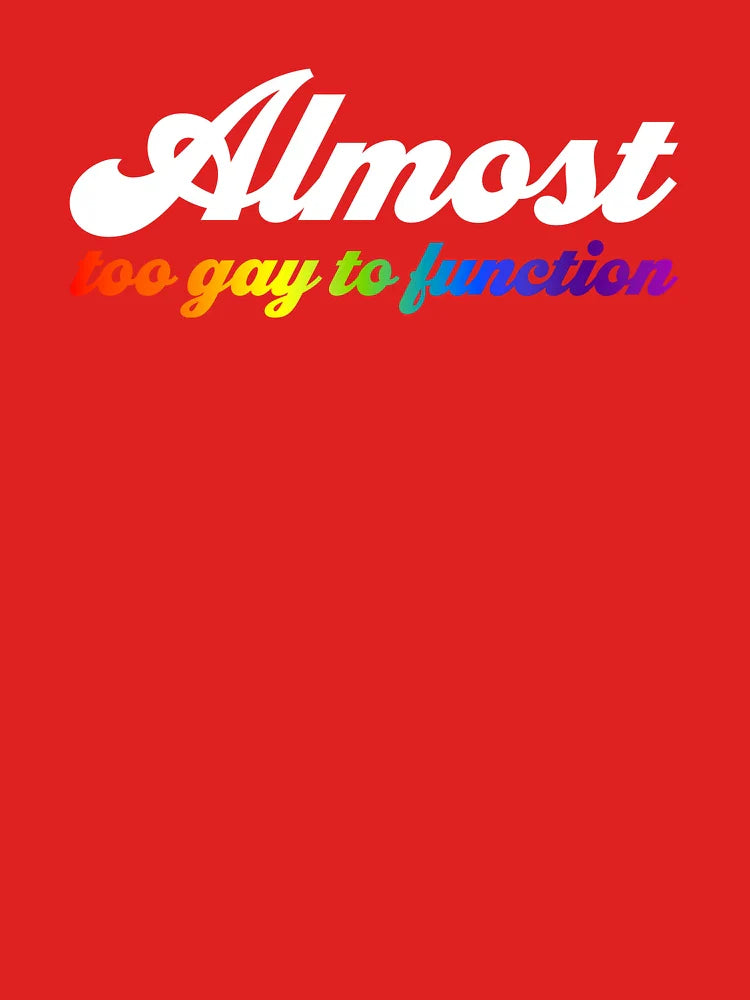 Almost Too Gay to Function V2 - Half Rainbow Classic T-Shirt