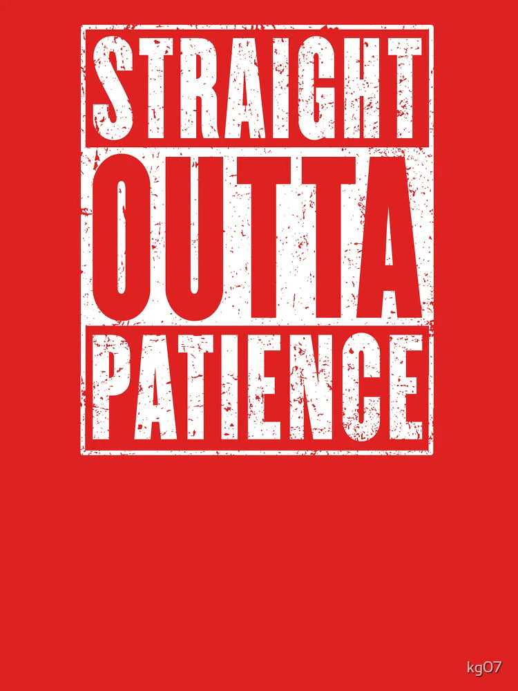 Straight Outta Patience Classic T-Shirt