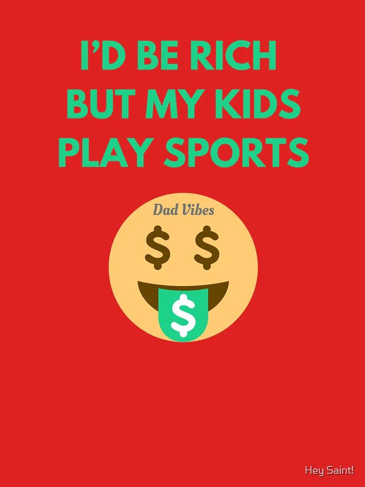 I'd be rich, but my kids play sports Classic T-Shirt
