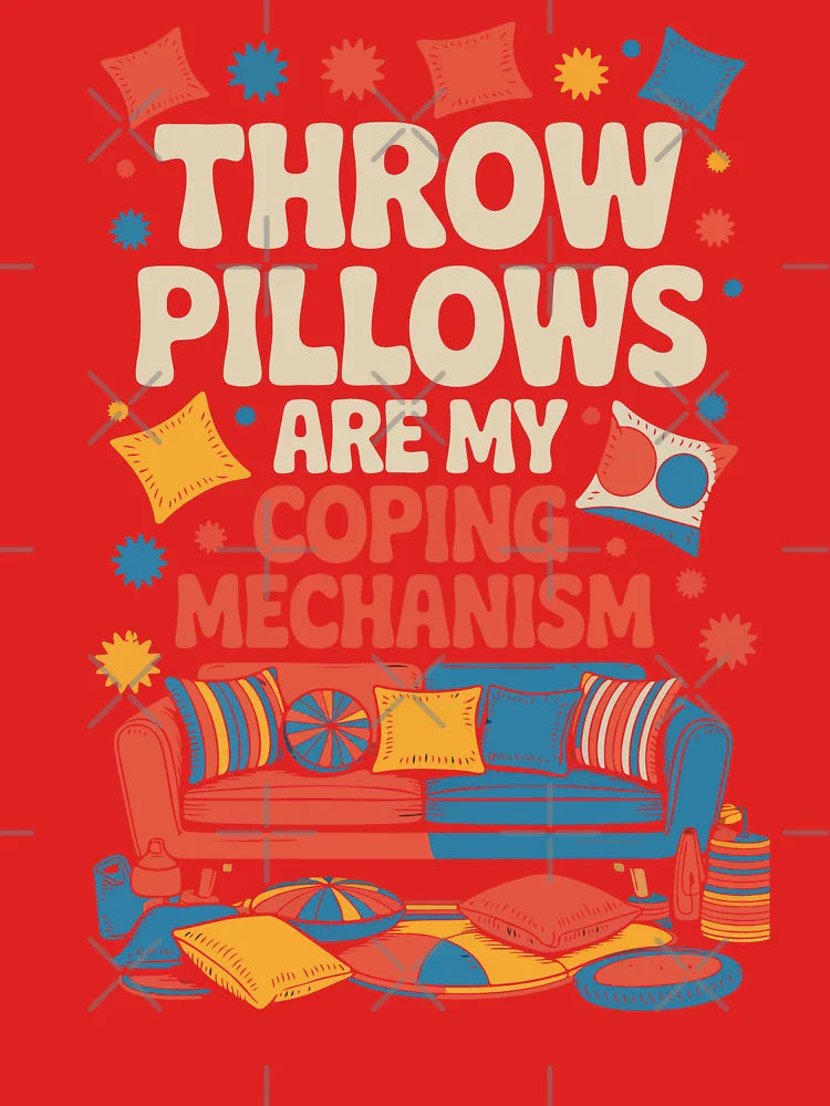 Throw Pillows Are My Coping Mechanism Comfort Decor Design Classic T-Shirt