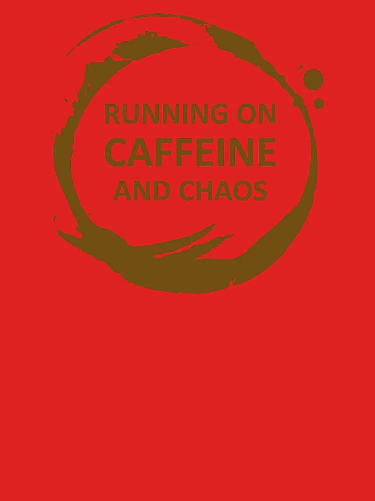 Running on Caffeine and Chaos Classic T-Shirt
