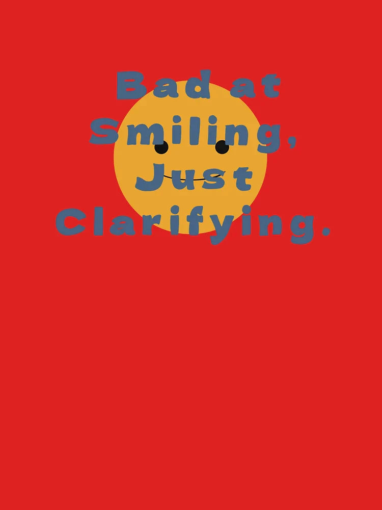 Bad at Smiling, Just Clarifying.  Classic T-Shirt