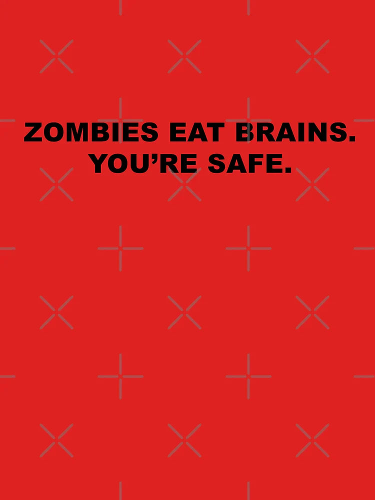 Zombies eat brains. You're safe. Classic T-Shirt
