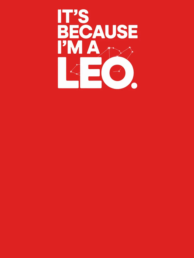 It’s Because I’m a Leo – Bold Astrology Statement Shirt Classic T-Shirt