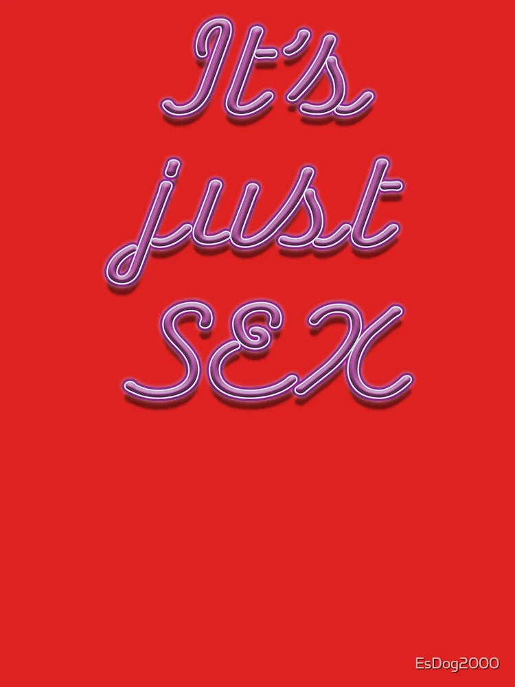 It's just sex Classic T-Shirt