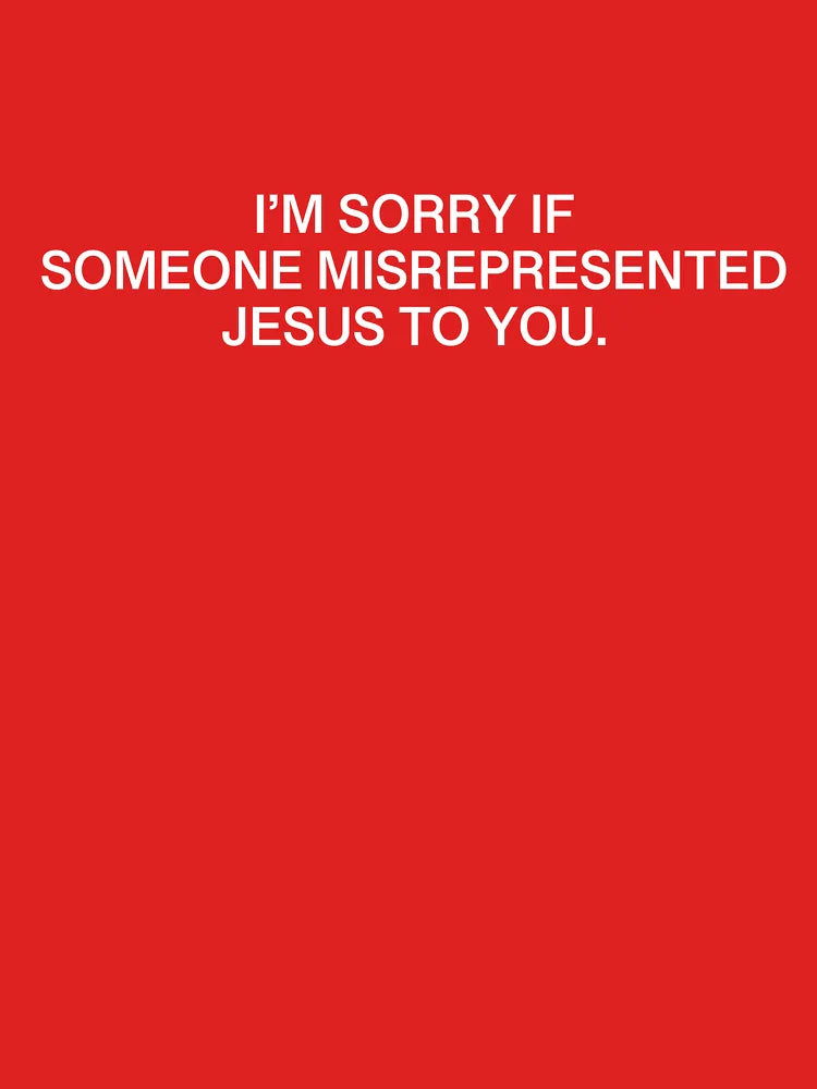 I'm Sorry If Someone Misrepresented Jesus to You -White Classic T-Shirt