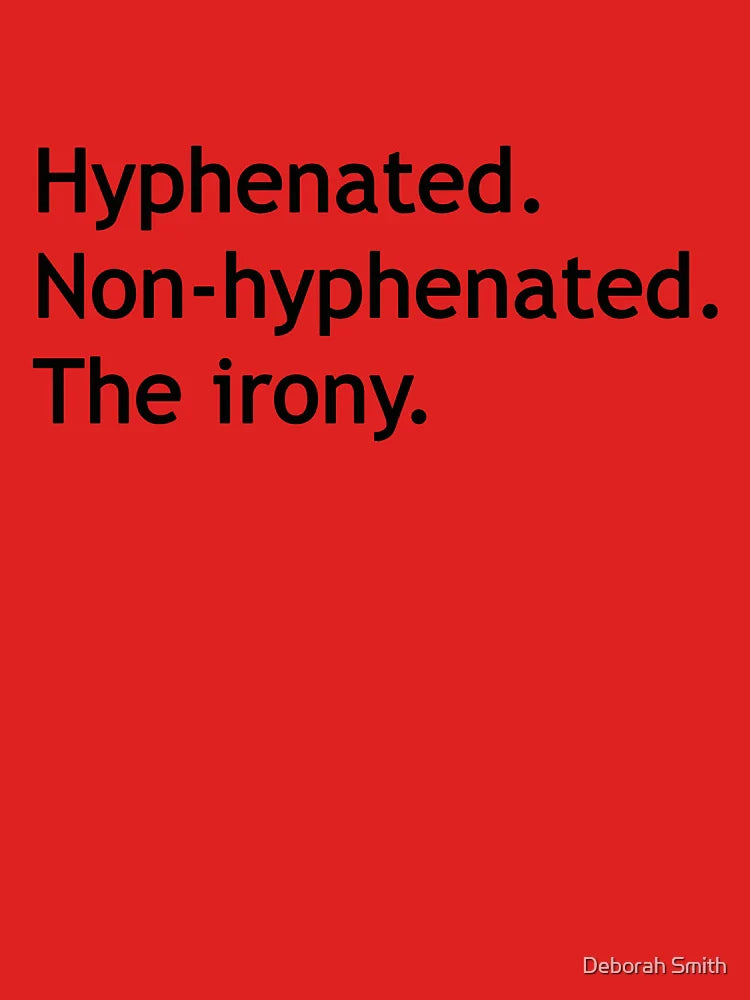 Hyphenated Non-hyphenated. The irony. Classic T-Shirt
