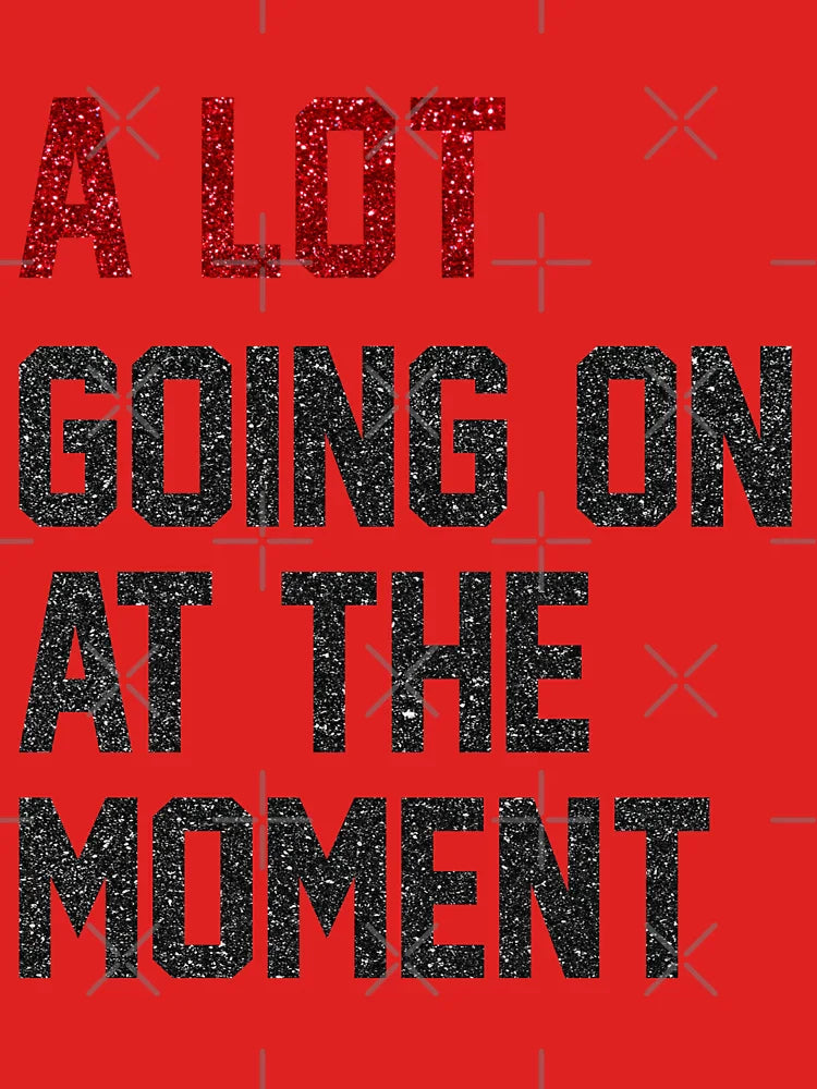 a Lot Going On at The Moment  Classic T-Shirt