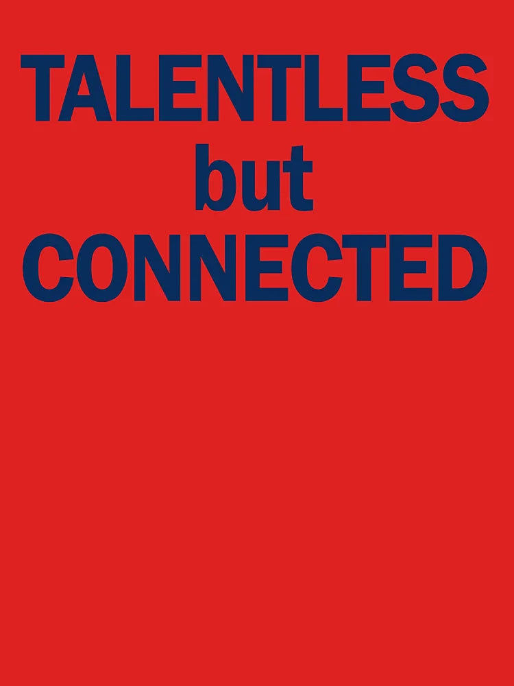 Talentless but connected Classic T-Shirt