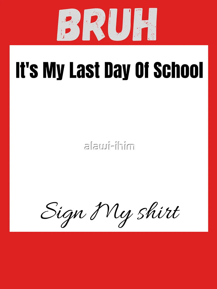 Student Signature Bruh It's My Last Day Of School  Classic T-Shirt