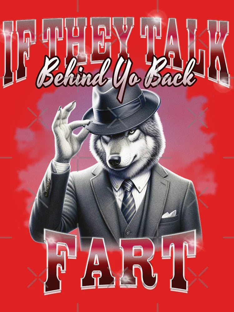 If They Talk Behind Yo Back Fart  Classic T-Shirt