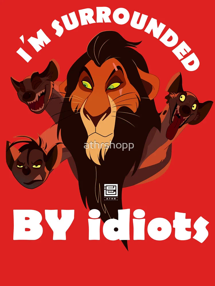 I'm Surrounded by Idiots Lion Scar Surrounded Lion King Classic T-Shirt
