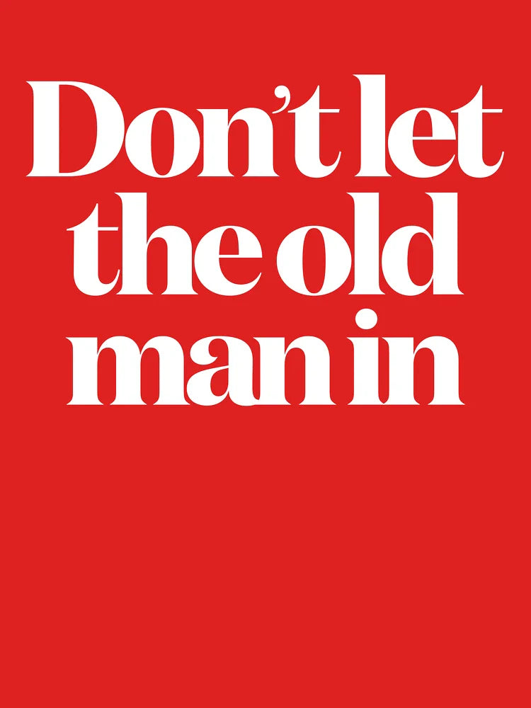 Don't let the old man in v.9 Classic T-Shirt