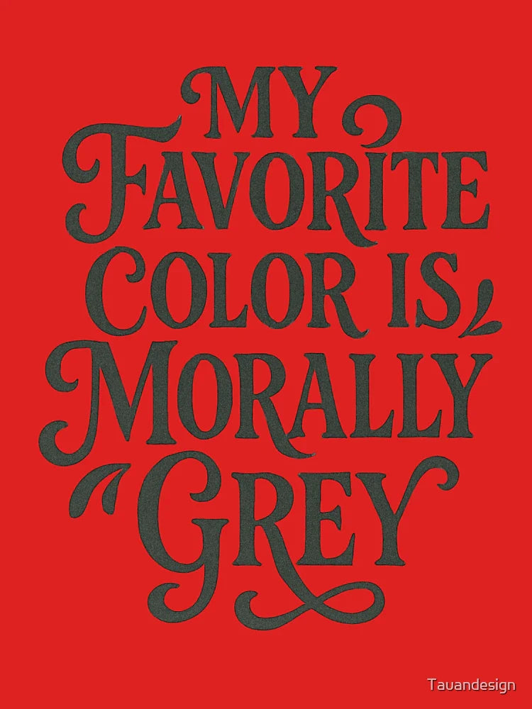 My Favorite Color is Morally Grey Classic T-Shirt